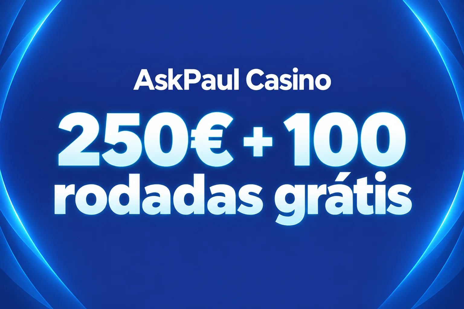 250€ + 100 rodadas grátis